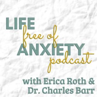 Life Free of Anxiety, with Erica Roth & Dr. Charles Barr