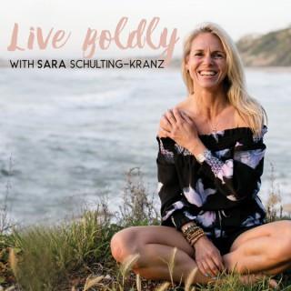 LIVE BOLDLY with Sara Schulting Kranz