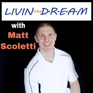 Livin the DREAM with Matt Scoletti