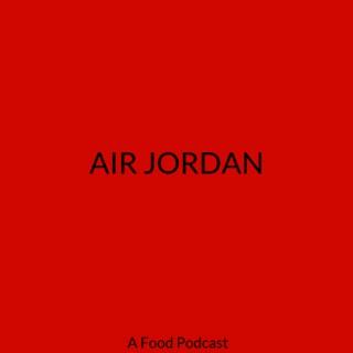 AIR JORDAN: A FOOD PODCAST
