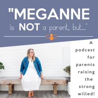 MegAnne is NOT a parent, but...