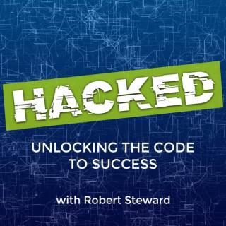 HACKED: Unlocking the Code to Success with Robert Steward