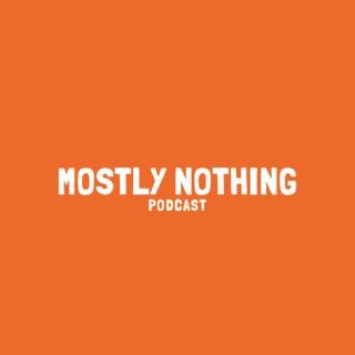 Mostly Nothing