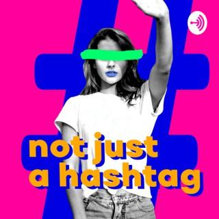 Not Just A Hashtag