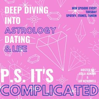P.S. It's Complicated...Deep Diving Into Astrology, Dating & Life