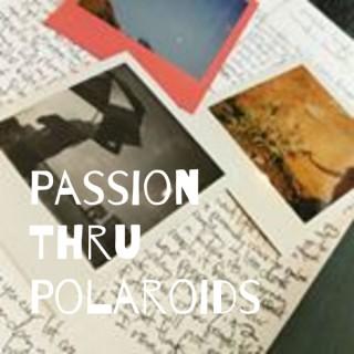 Passion Thru Polaroids