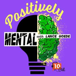 Positively Mental with Lance Goede