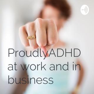ProudlyADHD at work and in business