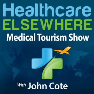 Healthcare Elsewhere | The Medical Tourism Show with John Cote