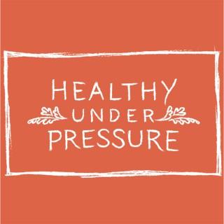 Healthy Under Pressure