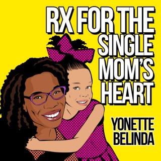RX FOR THE SINGLE MOM'S HEART