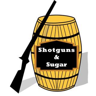 Shotguns and Sugar
