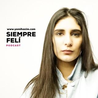 Siempre Felí Podcast by Yamile Hazim