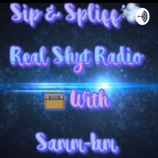 SIP & SPLIFF REAL SHYT RADIO WITH SAMM IAM