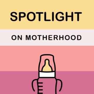 Spotlight on Motherhood