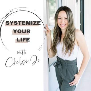 SYSTEMIZE YOUR LIFE WITH CHELSI JO