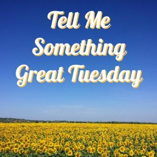 Tell Me Something Great Tuesday with Dickson Hunley