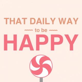 That daily way to be happy by ahimsacast
