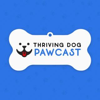 Thriving Dog Pawcast