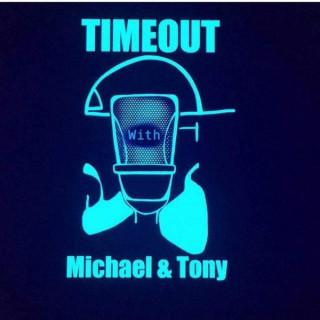 Timeout with Michael and Tony