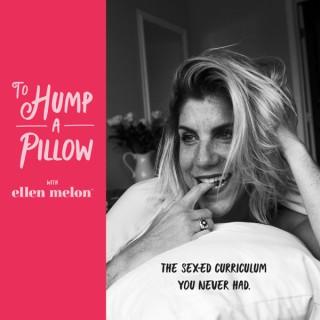 To Hump A Pillow with Ellen Melon