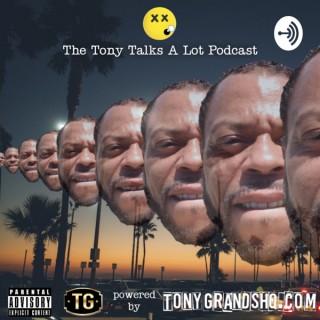 The Tony Talks A Lot Podcast