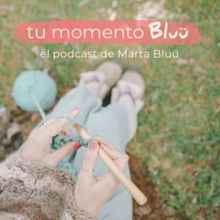Tu momento Bluü. El podcast de Marta Bluü.