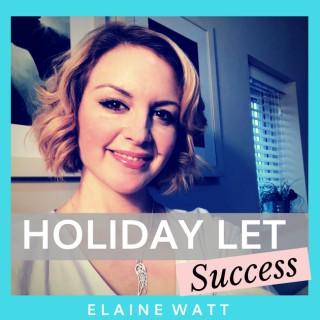 Holiday Let Success | Vacation Rental | Marketing | Elaine Watt | Property Investing | Serviced Accommodation | Holiday Renta