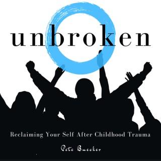 Unbroken: Reclaiming Your Self After Childhood Trauma