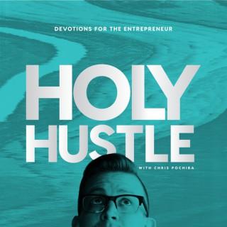 Holy Hustle with Chris Pochiba
