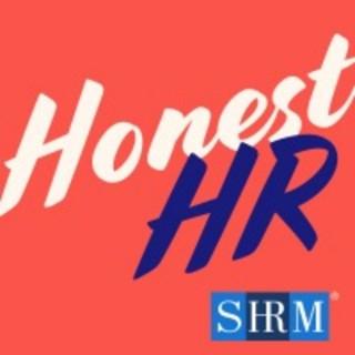 Honest HR: A Podcast from SHRM Spilling HR Truths