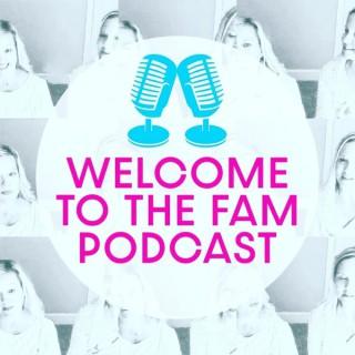 Welcome to the Fam Podcast