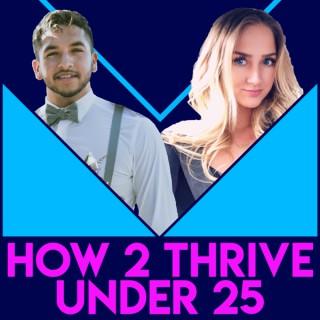 How 2 Thrive Under 25