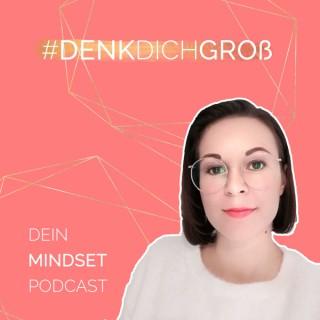 #DENKDICHGROß - Dein Mindset Podcast | Raus aus der Selbstsabotage, Rein in die Selbstwirksamkeit