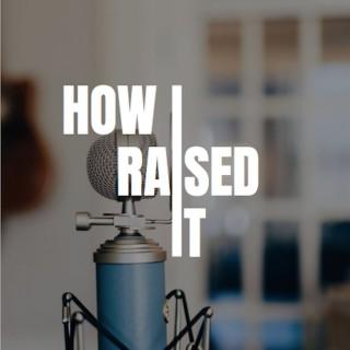 How I Raised It - The podcast where we interview startup founders who raised capital.