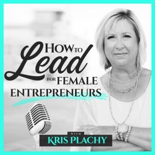 How to Lead for Female Entrepreneurs