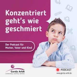 „Konzentriert geht’s wie geschmiert“ - Der Podcast für Mutter, Vater und Kind mit Gerda Arldt