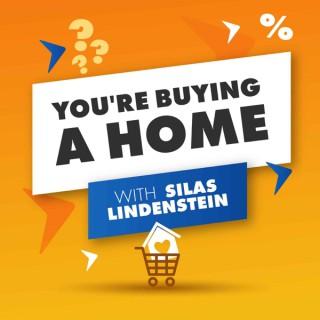 You're Buying A Home With Silas Lindenstein