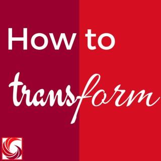 How to Transform