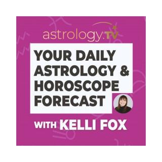 Your Daily Astrology and Horoscope Forecast with Kelli Fox