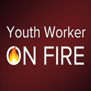 Youth Worker On Fire Podcast