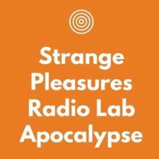 Apocalypse: A Strange Pleasures Radio Lab production