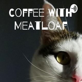 Coffee With Meatloaf
