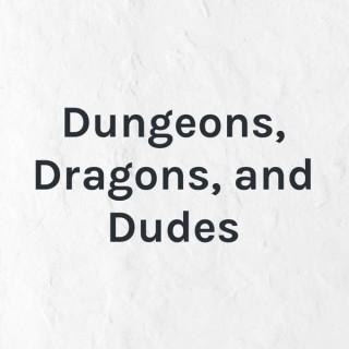 Dungeons, Dragons, and Dudes