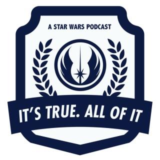 It's True. All  of it. A Star  Wars Podcast.