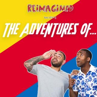 Reimagined: The Adventures Of...