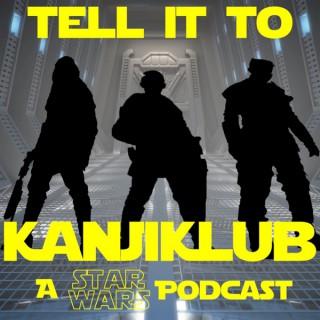 Tell It To Kanjiklub: A Star Wars Podcast