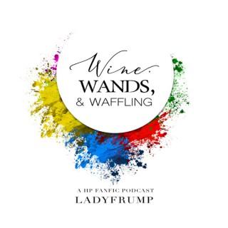 Wine, Wands and Waffling