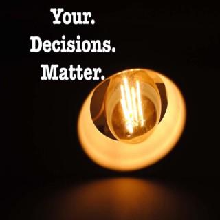 Your Decisions Matter