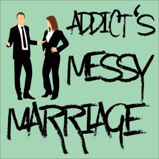 Addict's Messy Marriage podcast